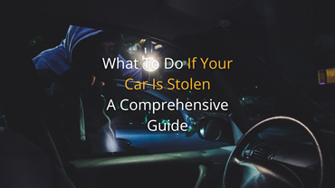 What To Do If Your Car Is Stolen | A Comprehensive Guide