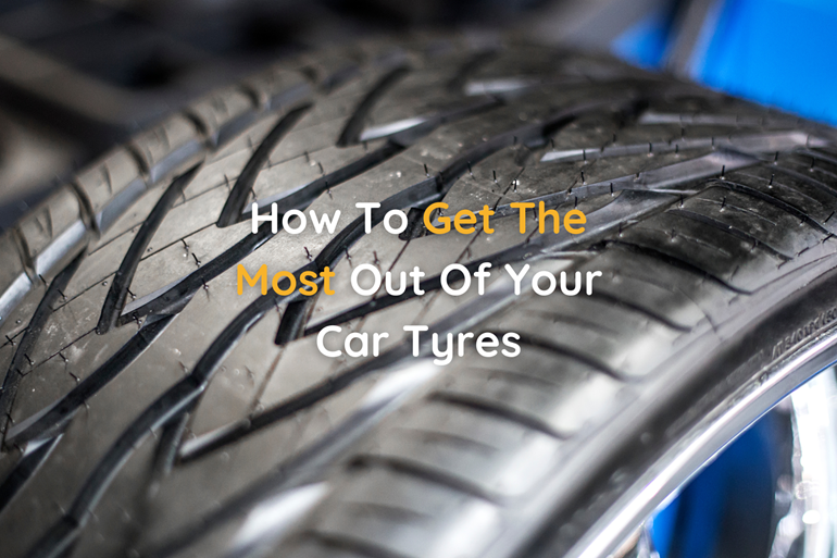 How To Get The Most Out Of Your Car Tyres