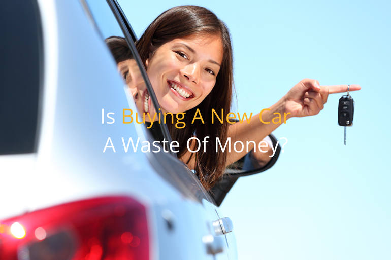 Is Buying A New Car A Waste Of Money?