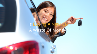 Is Buying A New Car A Waste Of Money?