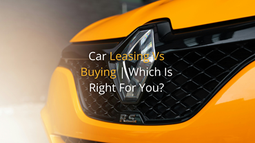 Car Leasing Vs Buying | Which Is Right For You?