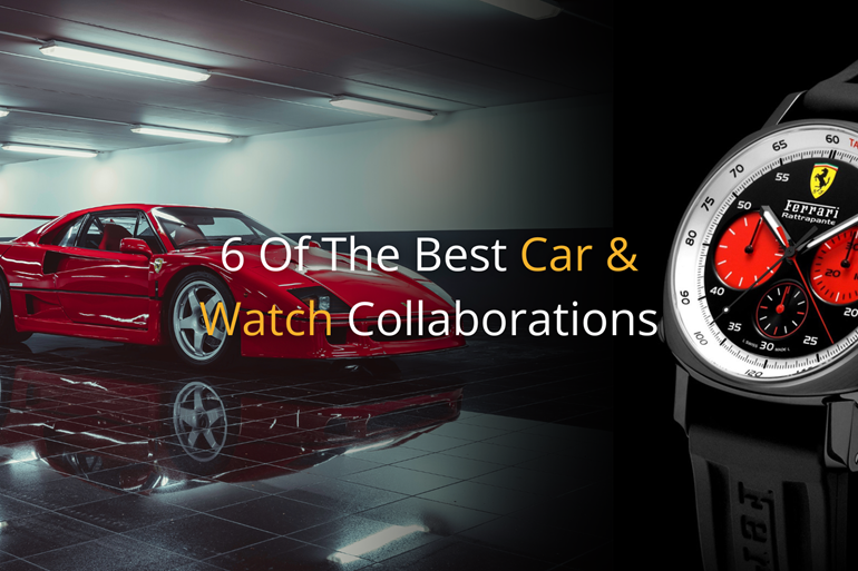 6 Of The Best Car & Watch Collaborations
