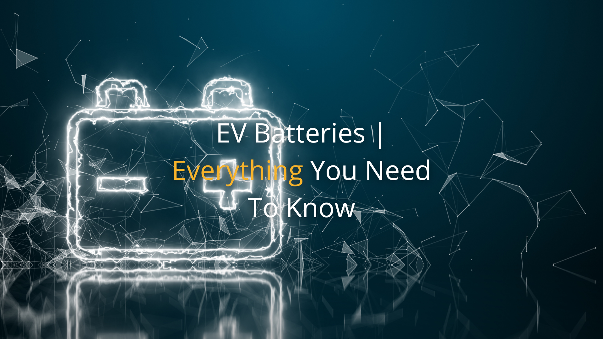 EV Batteries | Everything You Need To Know