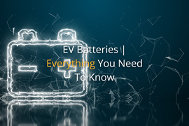 EV Batteries | Everything You Need To Know