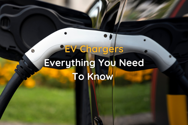 EV Chargers | Everything You Need To Know