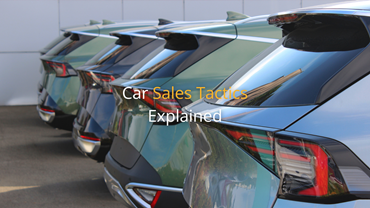 Car Sales Tactics Explained