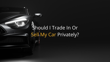 Should I Trade In Or Sell My Car Privately?