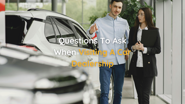 Questions to Ask When Visiting a Car Dealership