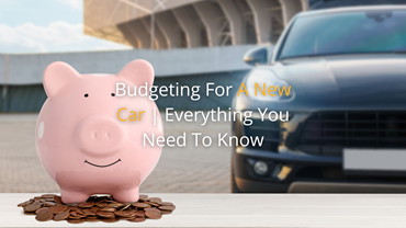 Budgeting For A New Car | Everything You Need To Know