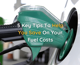 5 Key Tips To Help You Save On Your Fuel Costs