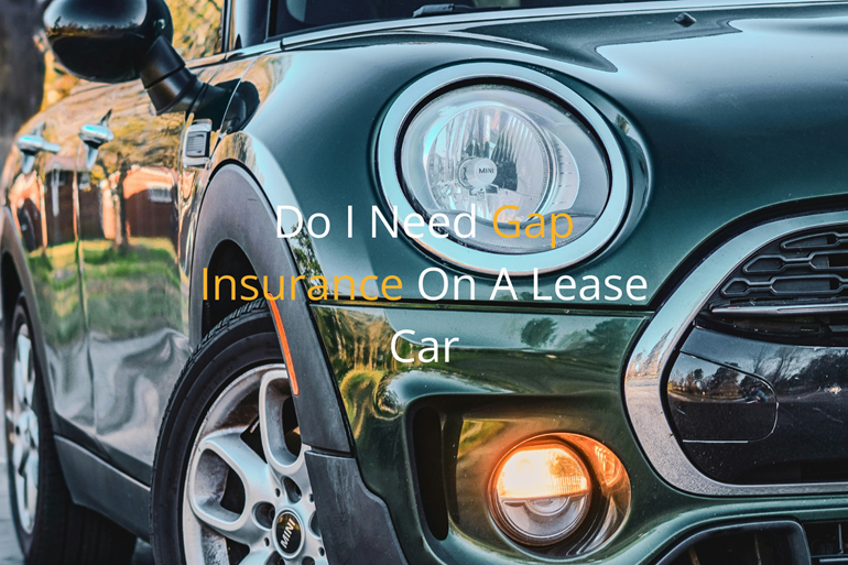 Do I Need Gap Insurance On A Lease Car?