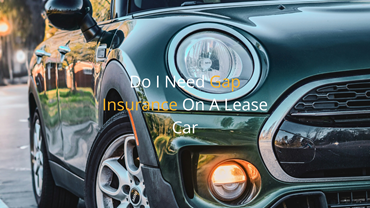 Do I Need Gap Insurance On A Lease Car?